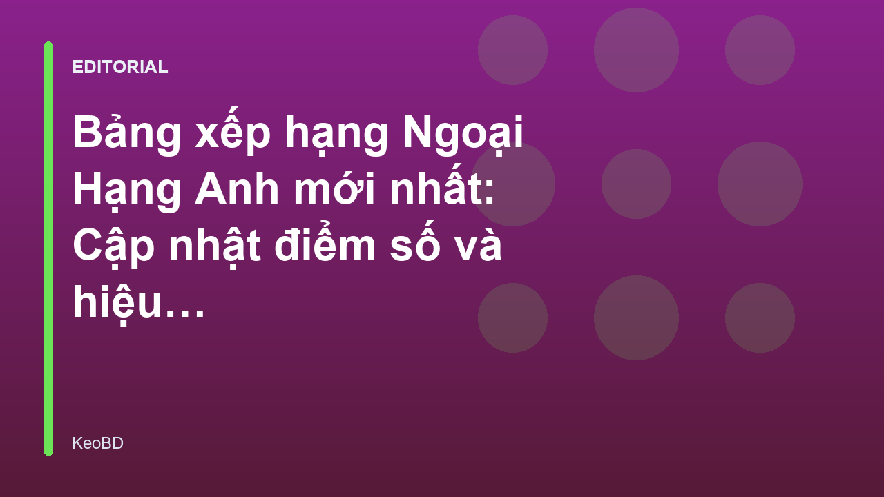 Bảng xếp hạng Ngoại Hạng Anh mới nhất