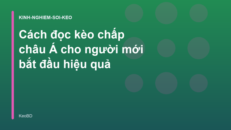 Cách đọc kèo chấp châu Á cho người mới bắt đầu hiệu quả