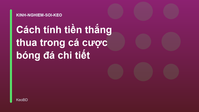 Cách tính tiền thắng thua trong cá cược bóng đá chi tiết