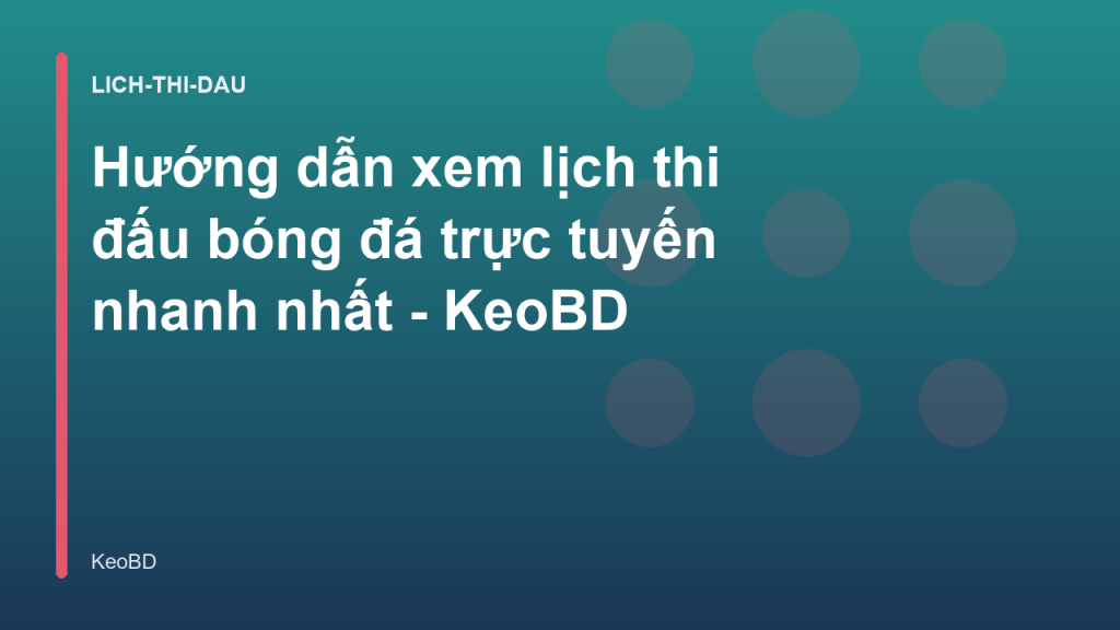 Hướng dẫn xem lịch thi đấu bóng đá trực tuyến nhanh nhất - KeoBD